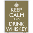 Keep Calm And Drink Whiskey Metal Novelty Parking Sign