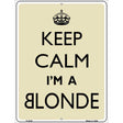 Keep Calm Im A Blonde Metal Novelty Parking Sign 9" x 12" (P)