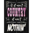 If It Aint Country Novelty Metal Parking Sign 9" x 12" (P)