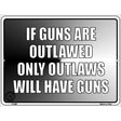 If Guns Are Outlawed Metal Novelty Parking Sign 9" x 12" (P)