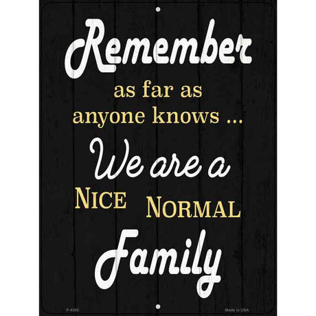Remember Nice Normal Family Novelty Metal Parking Sign 9" x 12" (P)