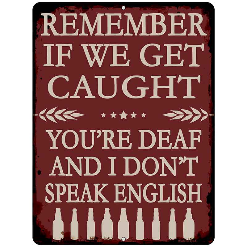 Remember If We Get Caught Metal Novelty Parking Sign P-4611