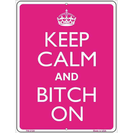 Keep Calm And Bitch On Metal Novelty Parking Sign 4.5" x 6" (PM)