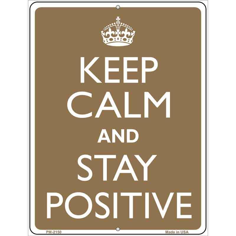Keep Calm And Stay Positive Metal Novelty Parking Sign 4.5" x 6" (PM)