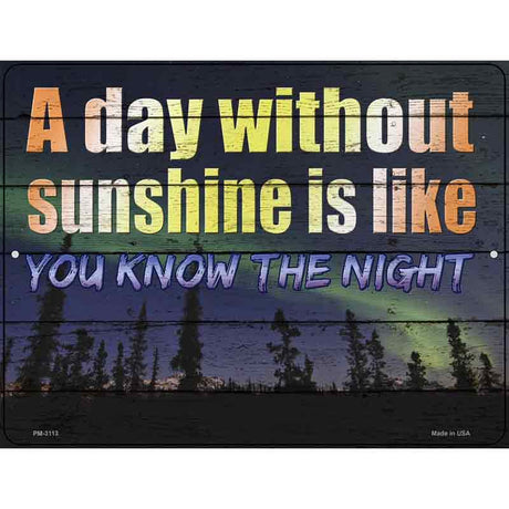 A Day Without Sunshine Is Like Novelty Metal Parking Sign 4.5" x 6" (PM)