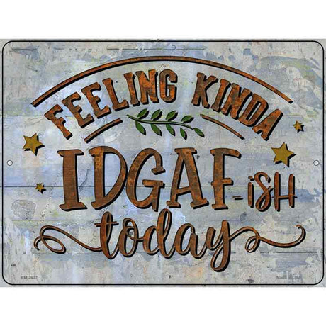 Feeling IDGAF Novelty Metal Parking Sign 4.5" x 6" (PM)
