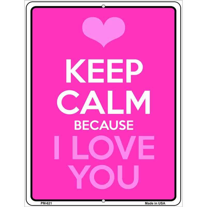Keep Calm Because I Love You Metal Novelty Parking Sign 4.5" x 6" (PM)
