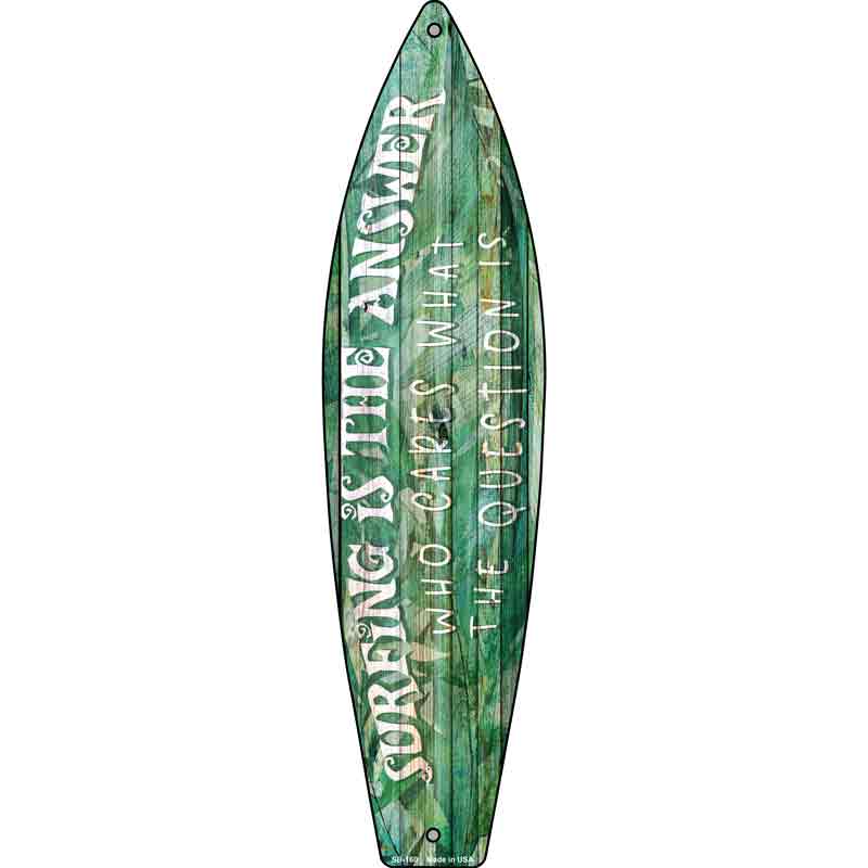 Surfing Is The Answer Novelty Metal Surfboard Sign 17" x 4.5" (SB)