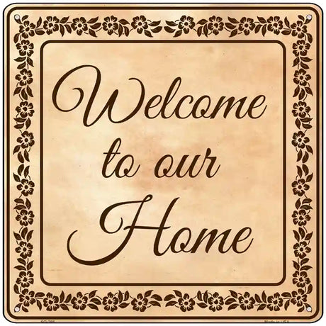 Welcome To Our Home Novelty Metal Square Sign 12" (SQ)
