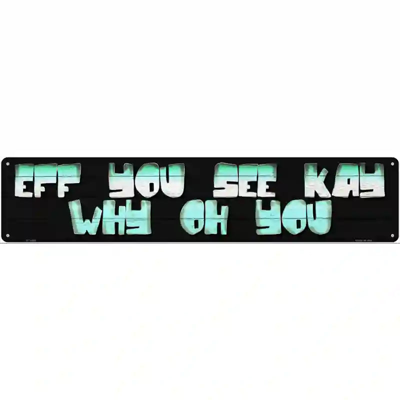 Eff You See Kay  Novelty Metal Street Sign 24" x 5" (ST)