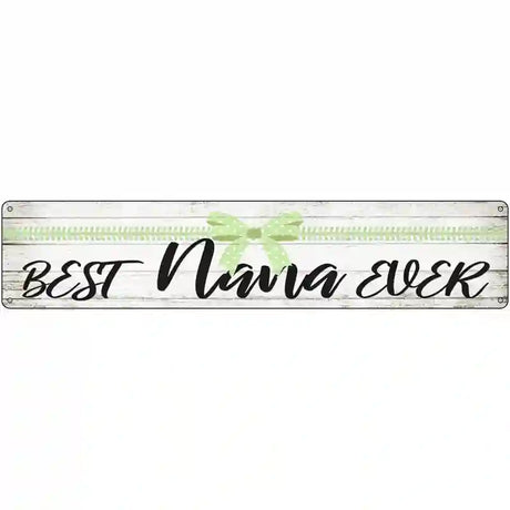 Best Nana Ever Novelty Metal Street Sign 24" x 5" (ST)