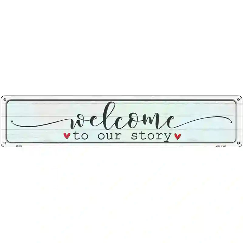 Welcome To Our Story Novelty Metal Street Sign 24" x 5" (ST)
