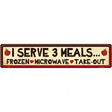 I Serve 3 Meals Novelty Metal Street Sign 24" x 5" (ST)
