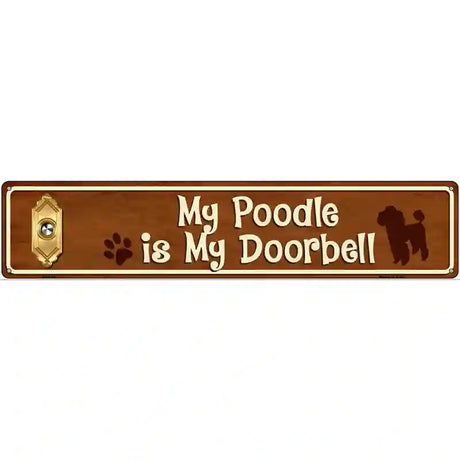 My Poodle Is My Doorbell Street Sign Novelty Metal 24" x 5" (ST)