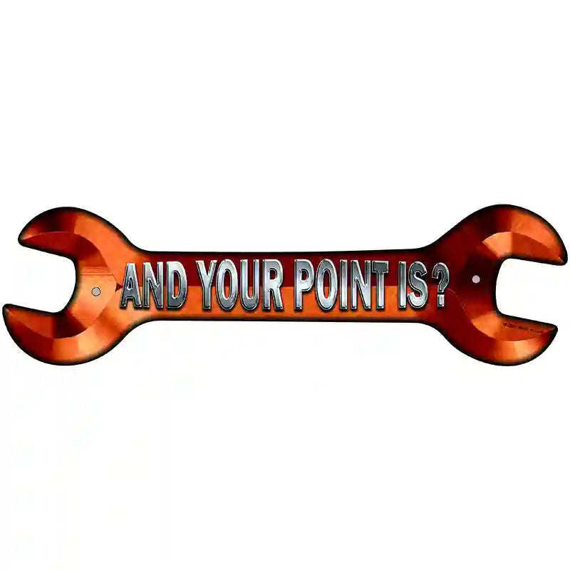 And Your Point Is Novelty Metal Wrench Sign W-094