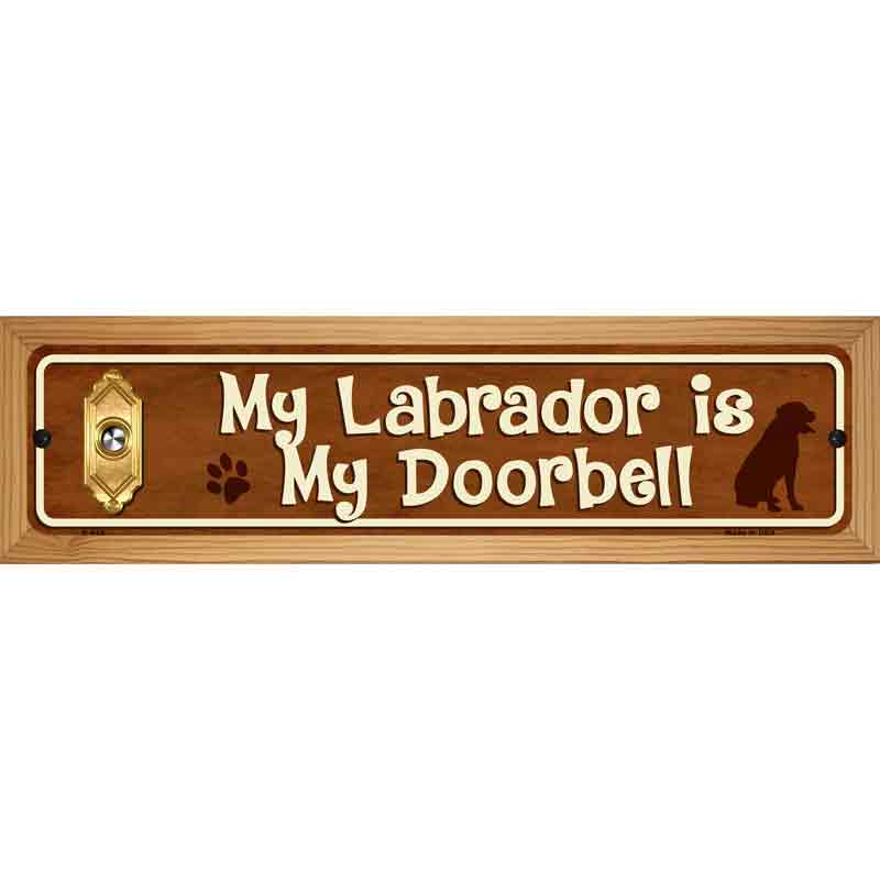 My Labrador Is My Doorbell Street Sign Novelty Metal 19" x 5.5" (WB-K)