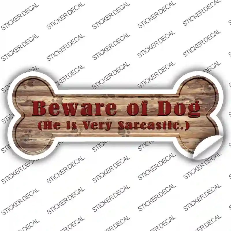 Beware of Sarcastic Dog Novelty Bone Sticker Decal Small