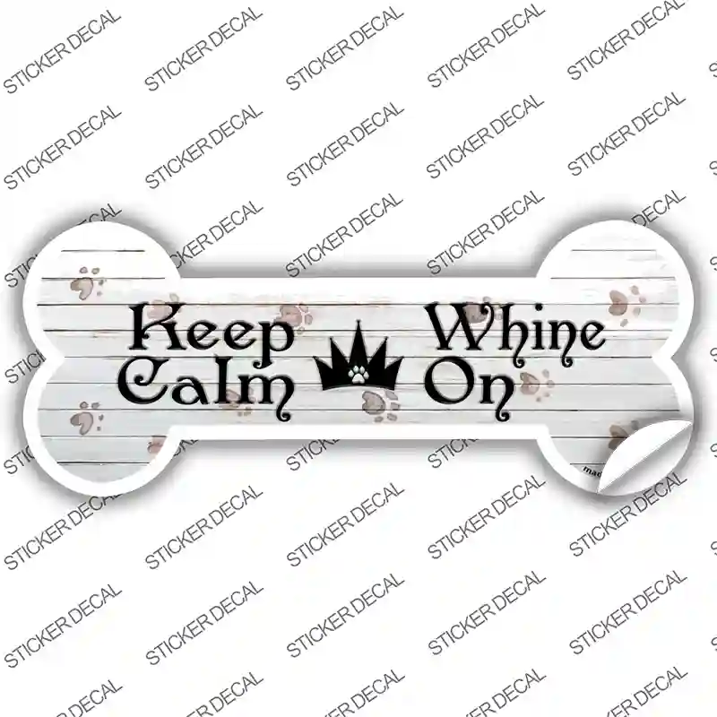 Keep Calm Whine On Novelty Bone Sticker Decal Small