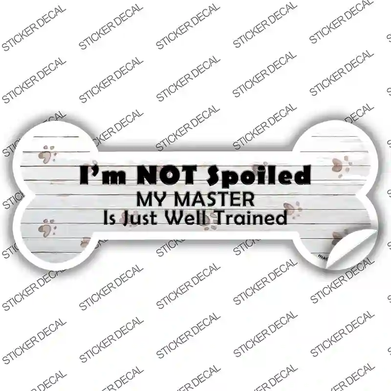 Im Not Spoiled Novelty Bone Sticker Decal Small