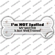 Im Not Spoiled Novelty Bone Sticker Decal Small