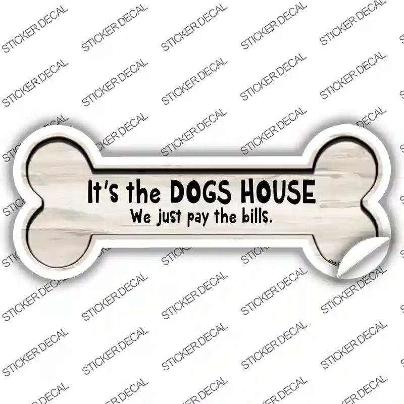 Its the Dogs House Novelty Bone Sticker Decal Small