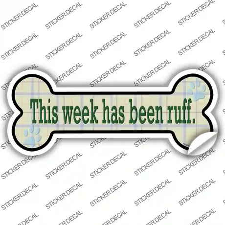 Week Has Been Ruff Novelty Bone Sticker Decal Small