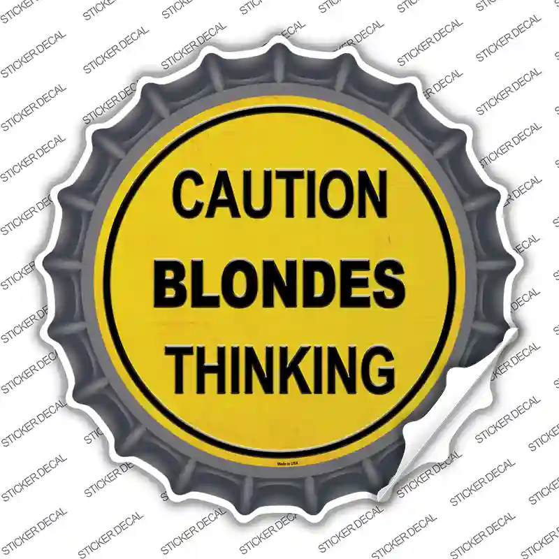 Caution Blondes Thinking Novelty Bottle Cap Sticker Decal