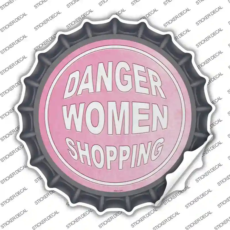 Danger Women Shopping Novelty Bottle Cap Sticker Decal