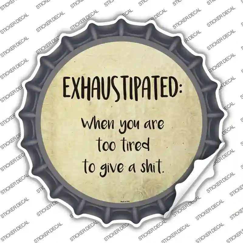 Exhaustipated Definition Novelty Bottle Cap Sticker Decal