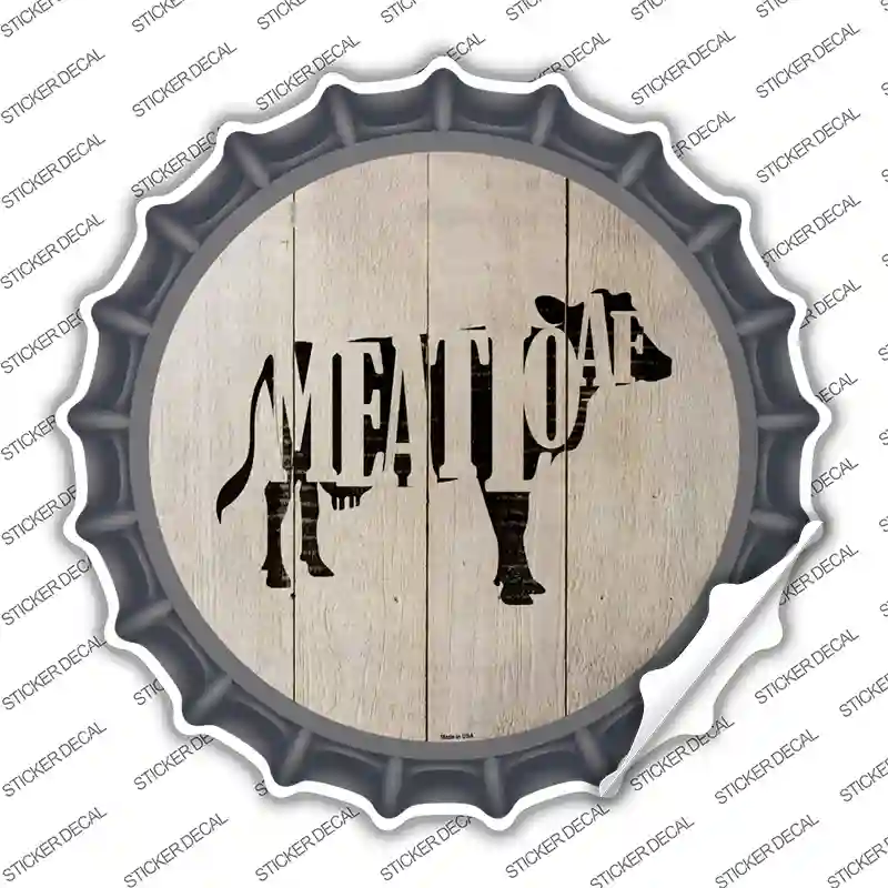 Cows Make Meatloaf Novelty Bottle Cap Sticker Decal