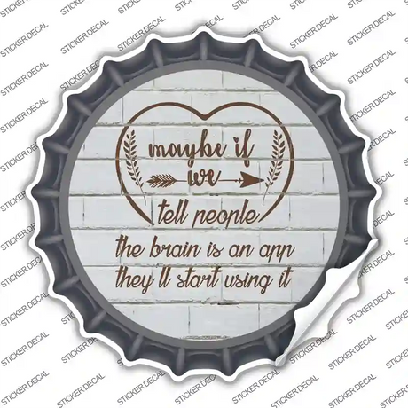 Maybe If We Tell People Novelty Bottle Cap Sticker Decal