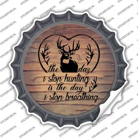 The Day I Stop Hunting Novelty Bottle Cap Sticker Decal