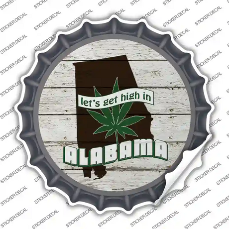 Lets Get High In Alabama Novelty Bottle Cap Sticker Decal