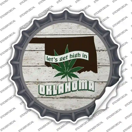 Lets Get High In Oklahoma Novelty Bottle Cap Sticker Decal