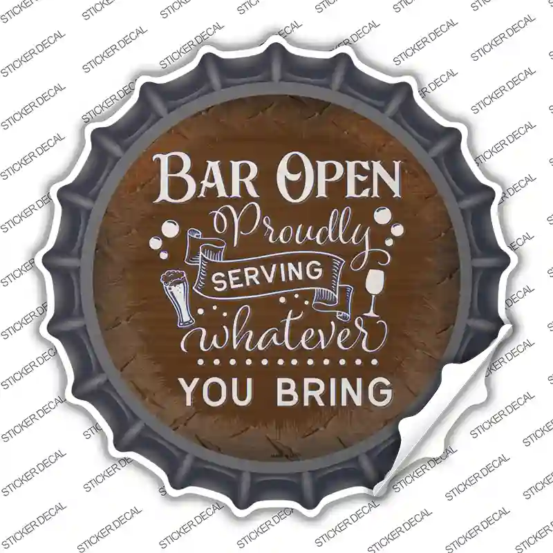 Bar Serving Whatever You Bring Novelty Bottle Cap Sticker Decal