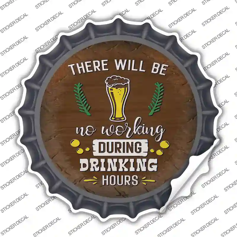 No Working During Drinking Hours Novelty Bottle Cap Sticker Decal