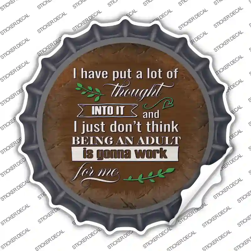 Being An Adult Isnt Gonna Work Novelty Bottle Cap Sticker Decal