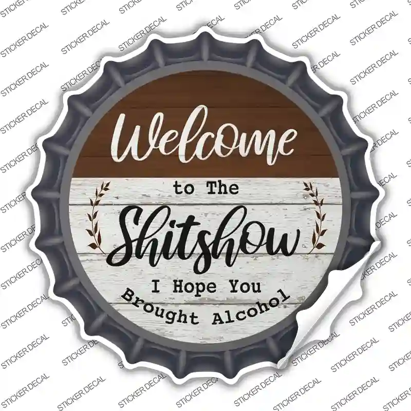 Welcome to the Shitshow Alcohol Novelty Bottle Cap Sticker Decal