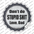 Dont Do Stupid Shit Love Dad Novelty Bottle Cap Sticker Decal
