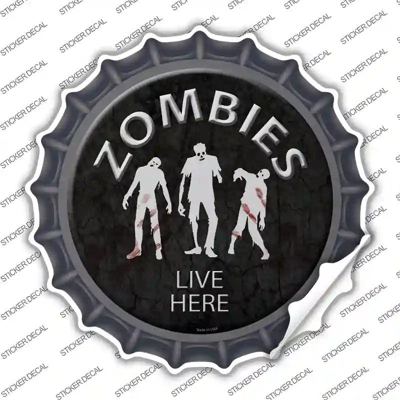 Zombies Live Here Novelty Bottle Cap Sticker Decal
