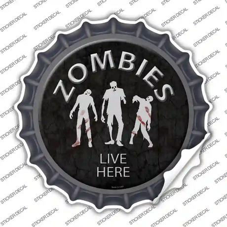 Zombies Live Here Novelty Bottle Cap Sticker Decal