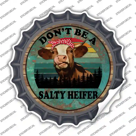 Dont Be A Salty Heifer Novelty Bottle Cap Sticker Decal