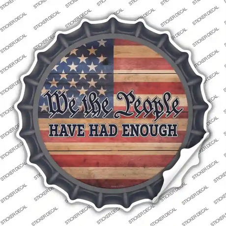 People Have Had Enough Faded Novelty Bottle Cap Sticker Decal