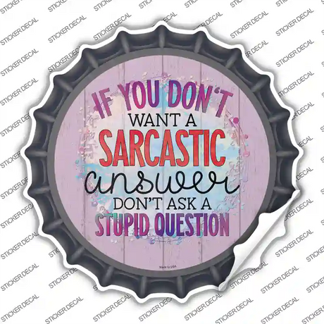 Sarcastic Answer Stupid Question Novelty Bottle Cap Sticker Decal