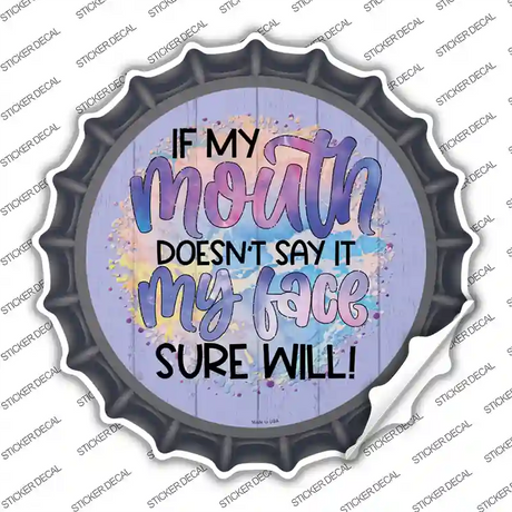 My Mouth Doesnt My Face Will Novelty Bottle Cap Sticker Decal