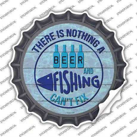 Beer And Fishing Cant Fix Novelty Bottle Cap Sticker Decal
