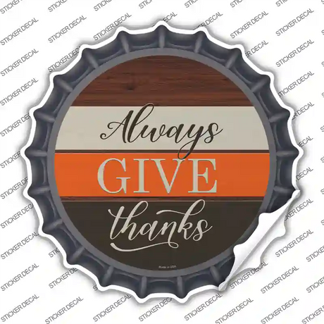 Always Give Thanks Novelty Bottle Cap Sticker Decal