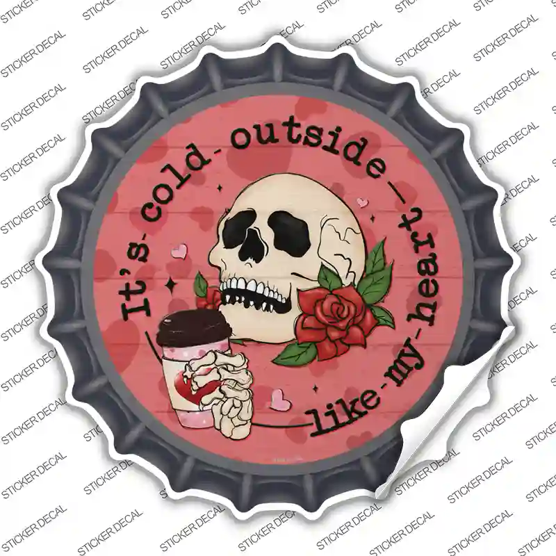 Cold Outside Like My Heart Novelty Bottle Cap Sticker Decal