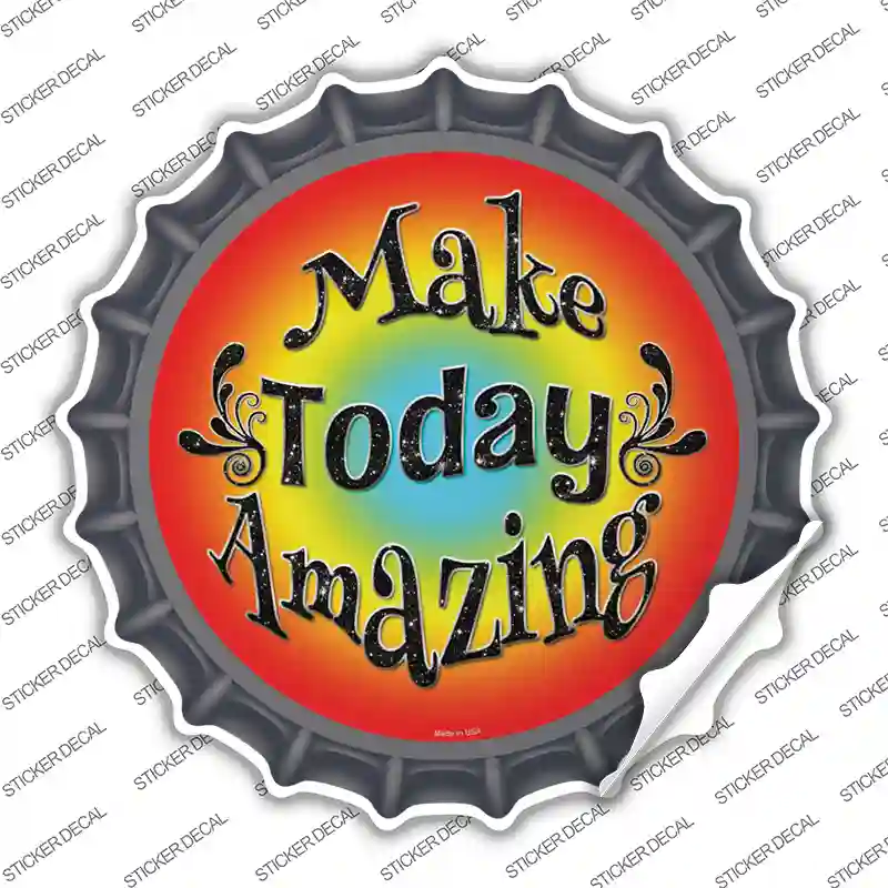 Make Today Amazing Novelty Bottle Cap Sticker Decal