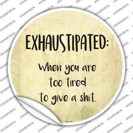 Exhaustipated Definition Novelty Circle Sticker Decal